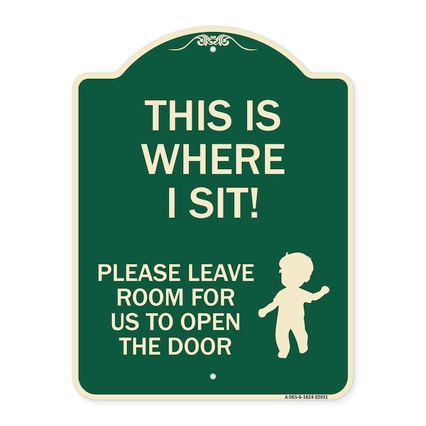 Signmission This Is Where I Sit! Please Leave Room for Us to Open Door Aluminum Sign, 24" x 18", G-1824-22811 A-DES-G-1824-22811 - main